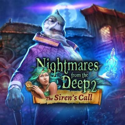 Nightmares From the Deep: A Siren's Curse - Explore an Enthralling Underwater Mystery and Face Unforgettable Creature Designs!